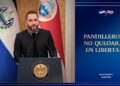 “Ningún pandillero va a salir libre. ¡Nunca!”: Presidente Nayib Bukele.